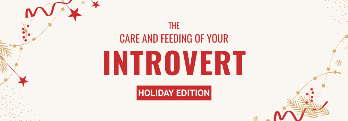 The Care and Feeding of Your Introvert - Holiday Edition